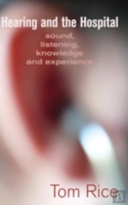 Bertrand.pt - Hearing And The Hospital: Sound, Listening, Knowledge And Experience