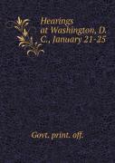 Hearings At Washington, D. C., January 21-25