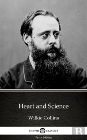 Heart And Science By Wilkie Collins - Delphi Classics (Illustrated)