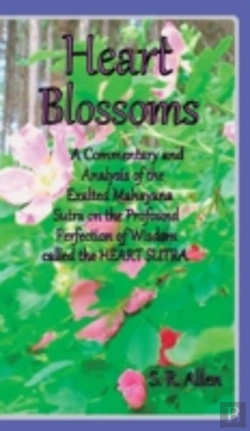 Bertrand.pt - Heart Blossoms A Commentary And Analysis Of The Exalted Mahayana Sutra On The Profound Perfection Of Wisdom Called The Heart Sutra