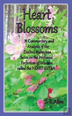 Bertrand.pt - Heart Blossoms A Commentary And Analysis Of The Exalted Mahayana Sutra On The Profound Perfection Of Wisdom Called The Heart Sutra