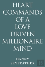 Heart-Commands Of A Love-Driven Millionaire Mind