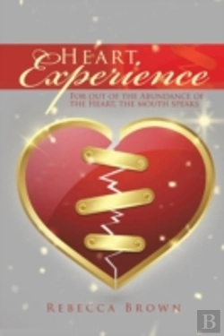 Bertrand.pt - Heart Experience: For Out Of The Abundance Of The Heart, The Mouth Speaks