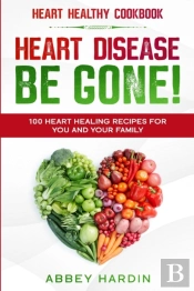 Heart Healthy Cookbook: Heart Disease Be