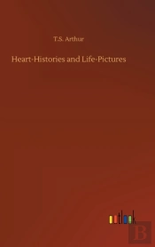 Heart-Histories And Life-Pictures