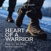 Heart Of A Warrior: Faith For His Boots