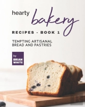 Hearty Bakery Recipes - Book 1