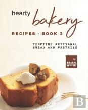 Hearty Bakery Recipes - Book 3