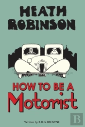 Heath Robinson: How To Be A Motorist