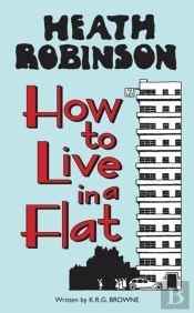 Heath Robinson: How To Live In A Flat