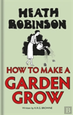 Bertrand.pt - Heath Robinson: How To Make A Garden Grow