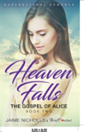 Heaven Falls - The Gospel Of Alice (Book 2) Supernatural Romance