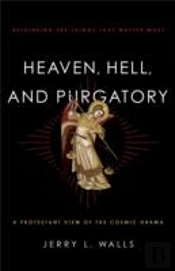 Heaven, Hell, And Purgatory Â€“ Rethinking The Things That Matter Most