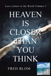Heaven Is Closer Than You Think