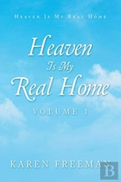 Heaven Is My Real Home: Volume 1
