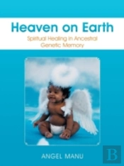 Heaven On Earth: Spiritual Healing In Ancestral Genetic Memory