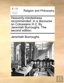 Bertrand.pt - Heavenly-Mindedness Recommended: In A Discourse On Colossians Iii.2. By Jeremiah Burroughs. The Second Edition.