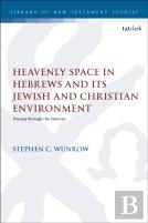 Heavenly Space In Hebrews And Its Jewish And Christian Environment