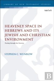 Heavenly Space In Hebrews And Its Jewish And Christian Environment