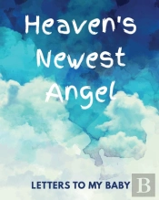 Heaven'S Newest Angel Letters To My Baby