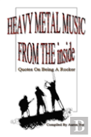 Heavy Metal Music From The Inside: Quotes On Being A Rocker