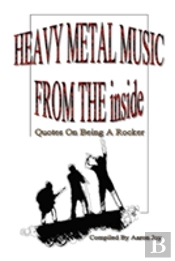 Heavy Metal Music From The Inside: Quotes On Being A Rocker