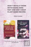 Heavy Metals Toxins Detox Made Using Fast And Easy Cheap Plant Based Recipes
