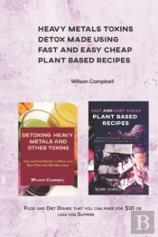 Heavy Metals Toxins Detox Made Using Fast And Easy Cheap Plant Based Recipes