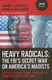 Heavy Radicals: The Fbi'S Secret War On America'S Maoists (Second Edition)