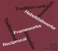 Hebelstabwerke / Reciprocal Frameworks Â€“ Tradition And Innovation