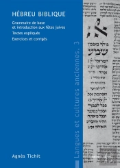 Hébreu Biblique ; Grammaire De Base Et Introduction Aux Fêtes Juives ; Textes Expliqués ; Exercices