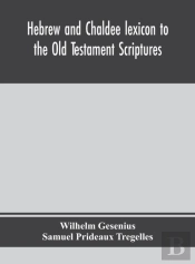 Hebrew And Chaldee Lexicon To The Old Testament Scriptures; Translated, With Additions, And Corrections From The Author'S Thesaurus And Other Works