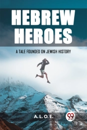 Hebrew Heroesa Tale Founded On Jewish History (Edition2023)
