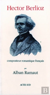 Hector Berlioz, Compositeur Romantique Français