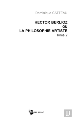 Bertrand.pt - Hector Berlioz Ou La Philosophie Artiste - Tome 2