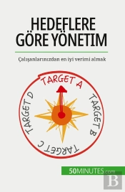 Hedeflere Gore Yonetim : Çalisanlarinizdan En Iyi Verimi Almak