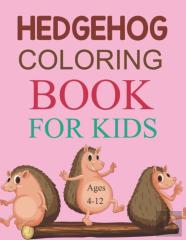 Hedgehog Coloring Book For Kids Ages 4-12