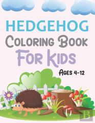 Hedgehog Coloring Book For Kids Ages 4-12