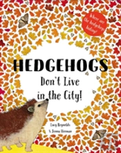 Hedgehogs Don'T Live In The City!