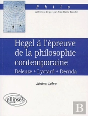 Hegel À L'Épreuve De La Philosophie Contemporaine, Deleuze-Lyotard-Derrida