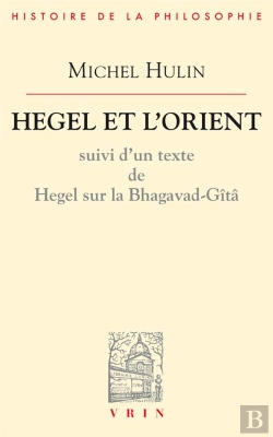 Bertrand.pt - Hegel Et L'Orient : Suivi D'Un Texte De Hegel Sur La Bhagavad-Gîtâ
