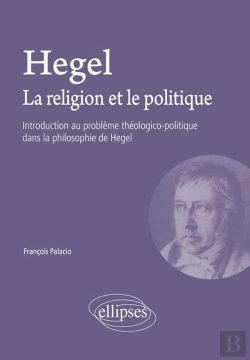 Bertrand.pt - Hegel. La Religion Et Le Politique - Introduction Au Problème Théologico-Politique Dans La Philosophie De Hegel