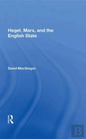 Hegel, Marx, And The English State