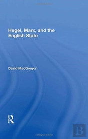 Hegel, Marx, And The English State