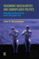 Hegemonic Masculinities And Camouflaged Politics