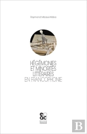 Hegemonies Et Minorites Litteraires En Francophonie
