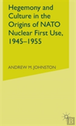 Bertrand.pt - Hegemony And Culture In The Origins Of Nato Nuclear First Use