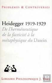 Heidegger 1919-1929 ; De L'Herméneutique De La Facticité À La Métaphysique Du Dasein