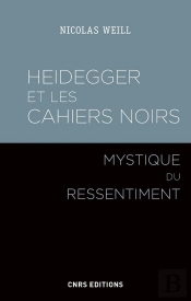 Heidegger Et Les Cahiers Noirs ; Mystique Du Ressentiment
