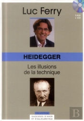 Heidegger - Les Illusions De La Technique